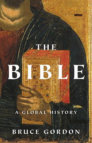 The Bible: A Global History by Bruce Gordon