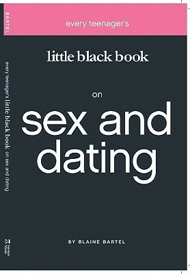 Every Teenager's Little Black Book on Sex and Dating (Little Black Books) by Blaine Bartel