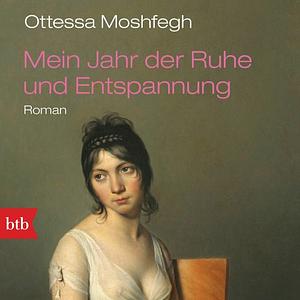 Mein Jahr der Ruhe und Entspannung. Ensemble-Lesung by Ottessa Moshfegh