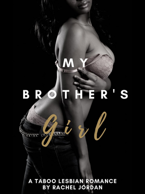 My Brother's Girl: A Taboo Lesbian Romance by Rachel Jordan