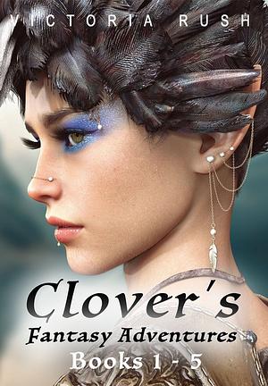 Erotic Fairytale Bundles 1 - Clover's Fantasy Adventures: Books 1 - 5 by Victoria Rush