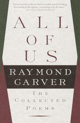 All of Us: The Collected Poems by Raymond Carver