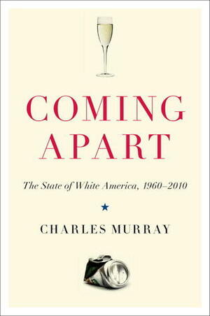 Coming Apart: The State of White America, 1960-2010 by Charles Murray