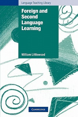 Foreign and Second Language Learning: Language Acquisition Research and Its Implications for the Classroom by William Littlewood