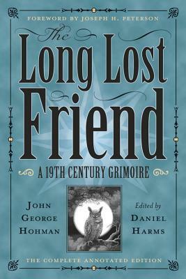 The Long Lost Friend: A 19th Century American Grimoire by Daniel Harms