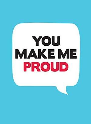 You Make Me Proud by Summersdale