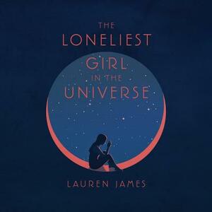 The Loneliest Girl in the Universe by Lauren James