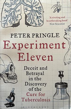 Experiment Eleven: Deceit and Betrayal in the Discovery of the Cure for Tuberculosis by Scott P. Smiley, Peter Pringle