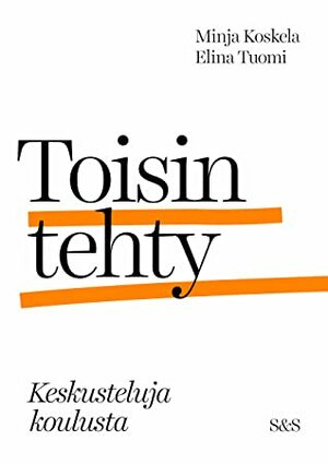 Toisin tehty - Keskusteluja koulusta by Minja Koskela, Elina Tuomi