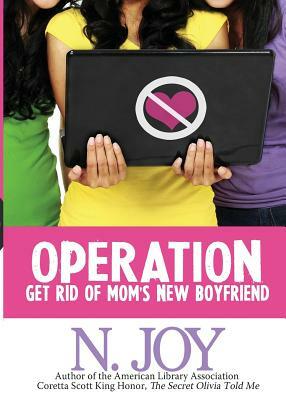 Operation Get Rid of Mom's New Boyfriend by N. Joy