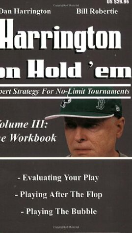 Harrington on Hold 'em: Expert Strategies for No-Limit Tournaments, Volume III: The Workbook by Bill Robertie, Dan Harrington