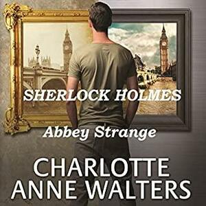 Abbey Strange - A Modern Sherlock Holmes Story by Charlotte Anne Walters