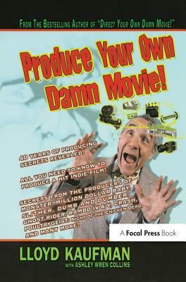 Produce Your Own Damn Movie! by Ashley Wren Collins, Lloyd Kaufman