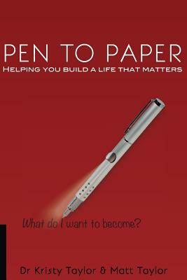Pen to Paper: Helping You Build a Life That Matters by Matt Taylor, Kristy Taylor