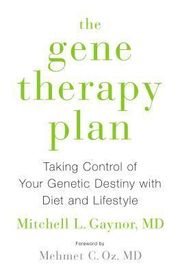 The Gene Therapy Plan: Taking Control of Your Genetic Destiny with Diet and Lifestyle by Mehmet C. Oz, Mitchell L. Gaynor