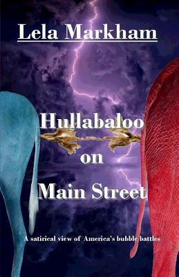 Hullabaloo on Main Street: A Satirical Look at America's Bubble Battles by Lela Markham