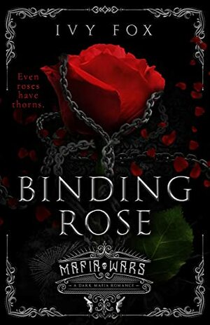 Binding Rose: A Dark Mafia Romance (Mafia Wars) by Ivy Fox