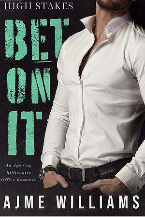 Bet On It: An Age Gap Billionaire Office Romance by Ajme Williams, Ajme Williams