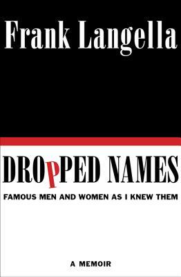 Dropped Names: Famous Men and Women as I Knew Them by Frank Langella