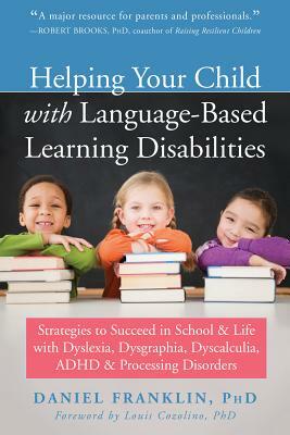 Helping Your Child with Language-Based Learning Disabilities: Strategies to Succeed in School and Life with Dyslexia, Dysgraphia, Dyscalculia, Adhd, a by Daniel Franklin