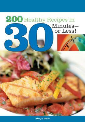 200 Healthy Recipes in 30 Minutes or Less! by Robyn Webb