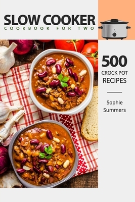 Slow Cooker Cookbook for Two 500 Crock Pot Recipes Nutritious Recipe