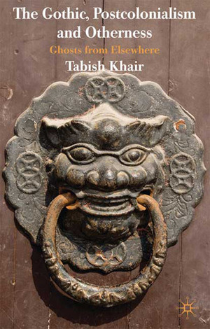 The Gothic, Postcolonialism and Otherness: Ghosts from Elsewhere by Tabish Khair