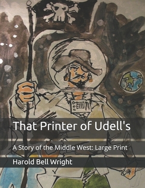 That Printer of Udell's: A Story of the Middle West: Large Print by Harold Bell Wright