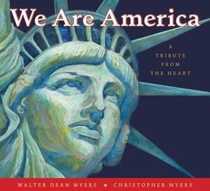 We Are America: A Tribute from the Heart by Walter Dean Myers