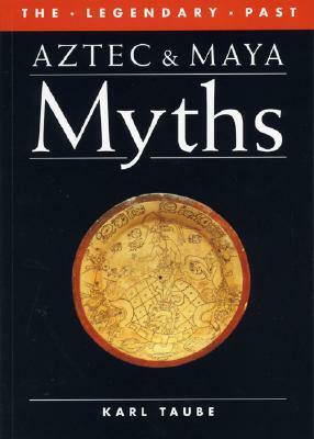 Aztec and Maya Myths by Karl A. Taube