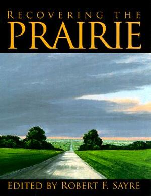 Recovering the Prairie by Robert F. Sayre