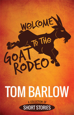 Welcome to the Goat Rodeo by Tom Barlow