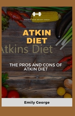 Atkin Diet: The pros and cons of atkin diet by Emily George