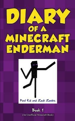 Diary of a Minecraft Enderman Book 1: Enderman Rule! by Zack Zombie, Pixel Kid