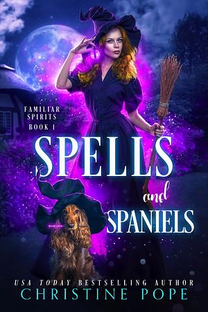 Spells and Spaniels by Christine Pope