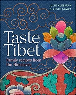 Taste Tibet: Family Recipes from the Himalayas by Julie Kleeman, Yeshi Jampa