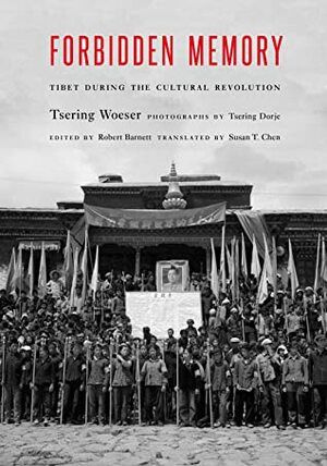 Forbidden Memory: Tibet during the Cultural Revolution by Robbie Barnett, Tsering Woeser, Susan T. Chen