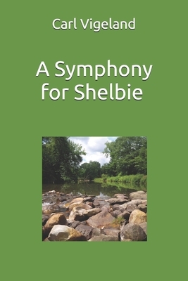 A Symphony for Shelbie by Carl Vigeland