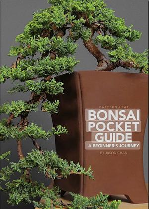 Bonsai Pocket Guide: A Beginner's Journey  by Jason Chan