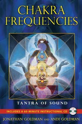 Chakra Frequencies: Tantra of Sound [With CD (Audio)] by Andi Goldman, Jonathan Goldman