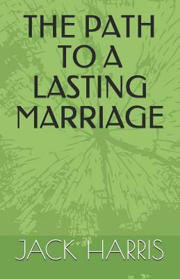 The Path to a Lasting Marriage by Jack Harris