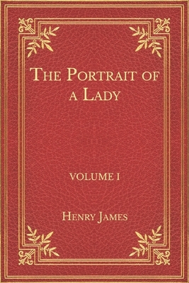 The Portrait of a Lady: Volume I by Henry James