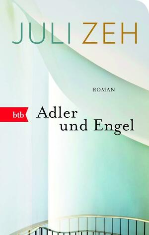 Adler und Engel by Juli Zeh, Juli Zeh