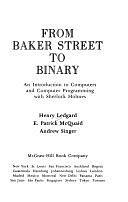 From Baker Street to Binary: An Introduction to Computers and Computer Programming by E. Patrick McQuaid, Henry F. Ledgard