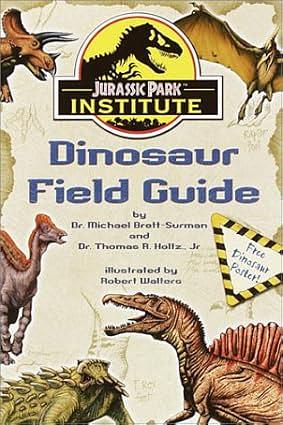 Jurassic Park Institute Dinosaur Field Guide by Thomas R. Holtz, M. K. Brett-Surman