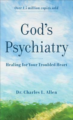 God's Psychiatry: Healing for Your Troubled Heart by Charles L. Allen