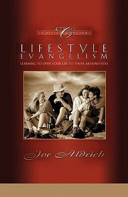 Lifestyle Evangelism: Crossing Traditional Boundaries to Reach the Unbelieving World by Joe Aldrich