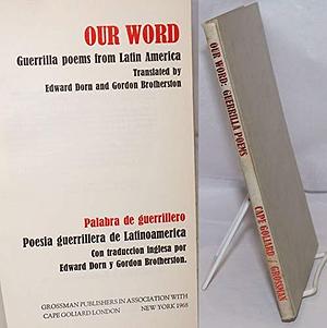 Our Word: Guerrilla Poems from Latin America: Palabra de Guerrillero Poesia Guerrillera de Latinoamerica by Gordon Brotherston, Our Word: Guerrilla Poems from Latin America: Palabra de Guerrillero Poesia Guerrillera de LatinoamericaVolume 1 of Our Word; Guerrilla Poems from Latin America