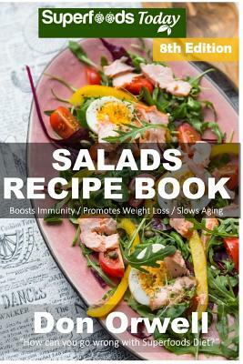 Salads Recipe Book: Over 165 Quick & Easy Gluten Free Low Cholesterol Whole Foods Recipes full of Antioxidants & Phytochemicals by Don Orwell