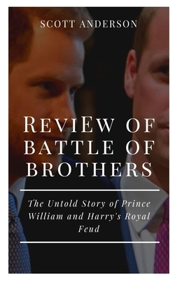 Review of Battle of Brothers: The Untold Story of Prince William and Harry's Royal Feud by Scott Anderson